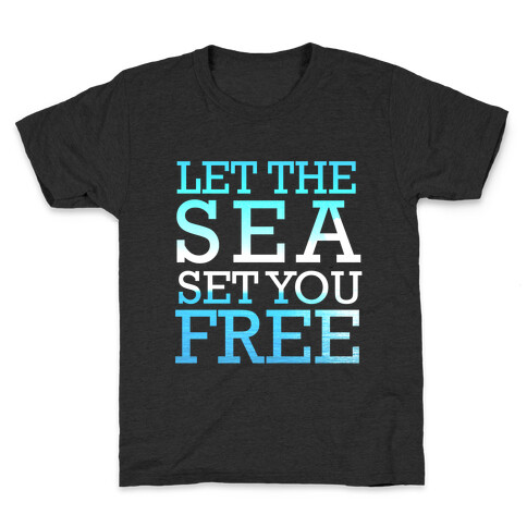 Let The Sea Set You Free Kids T-Shirt