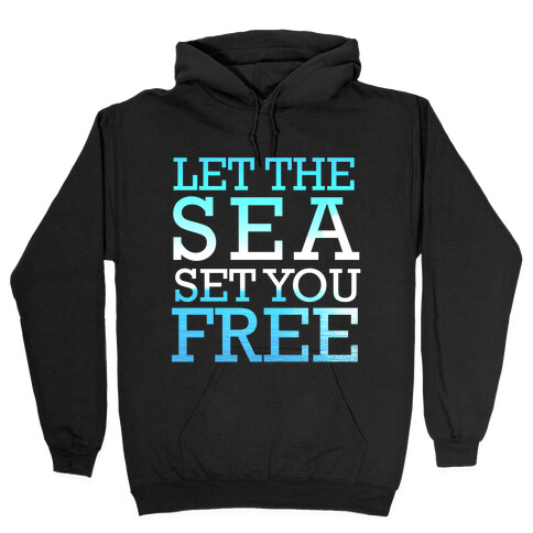 Let The Sea Set You Free Hooded Sweatshirt