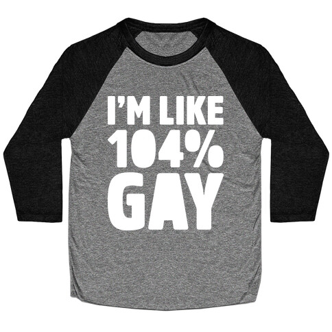 I'm Like 104% Gay Baseball Tee