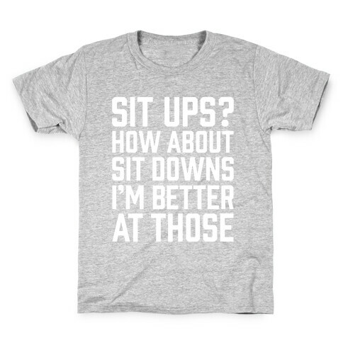 Sit Ups? How About Sit Downs Kids T-Shirt