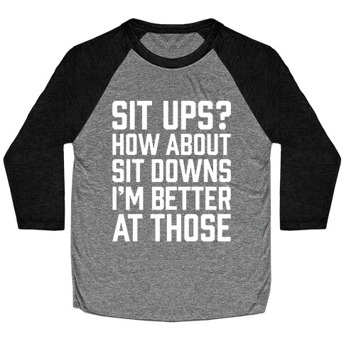 Sit Ups? How About Sit Downs Baseball Tee