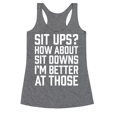 Sit Ups? How About Sit Downs Racerback Tank Top