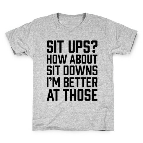 Sit Ups? How About Sit Downs Kids T-Shirt