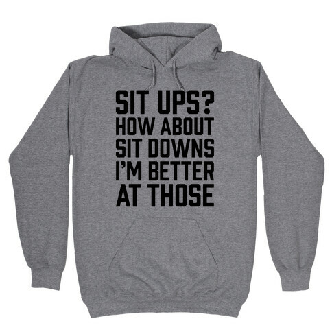 Sit Ups? How About Sit Downs Hooded Sweatshirt
