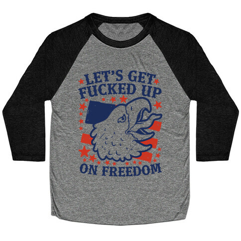 Let's Get F***ed Up on Freedom Baseball Tee