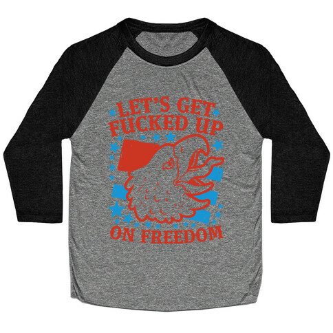 Let's Get F***ed Up on Freedom Baseball Tee