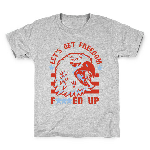 Let's Get Freedom F***ed Up! Kids T-Shirt