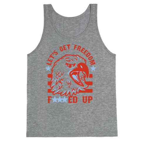 Let's Get Freedom F***ed Up! Tank Top