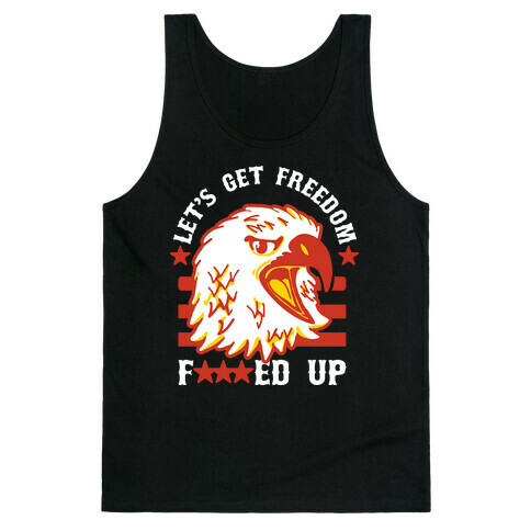 Let's Get Freedom F***ed Up! Tank Top