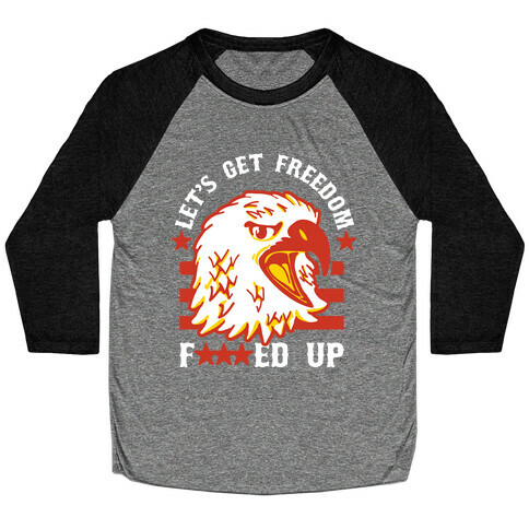 Let's Get Freedom F***ed Up! Baseball Tee