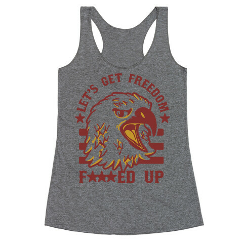 Let's Get Freedom F***ed Up! Racerback Tank Top