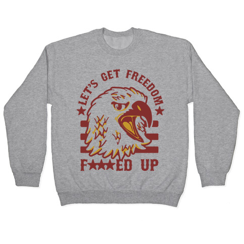 Let's Get Freedom F***ed Up! Pullover