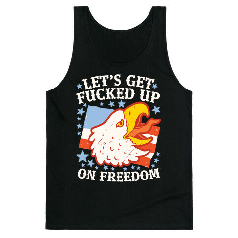 Let's Get F***ed Up on Freedom Tank Top