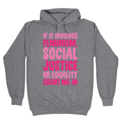 Feminism Social Justice and Equality Hooded Sweatshirt