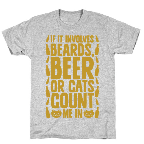 If It Involves Beards Beer Or Cats Count Me In T-Shirt