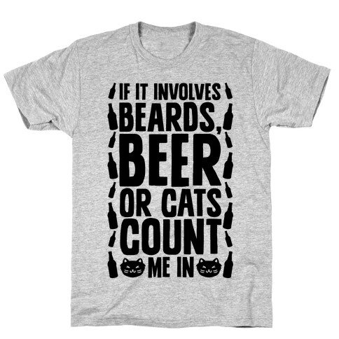 If It Involves Beards Beer Or Cats Count Me In T-Shirt