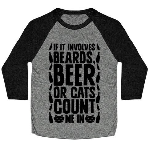 If It Involves Beards Beer Or Cats Count Me In Baseball Tee