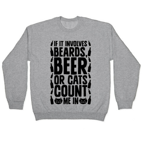 If It Involves Beards Beer Or Cats Count Me In Pullover