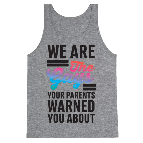 We are the Gays Your Parents Warned You About Tank Top