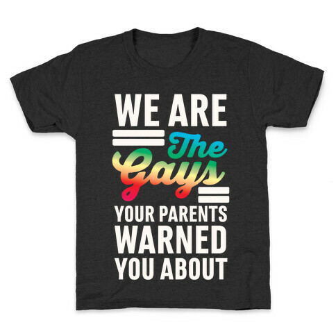 We are the Gays Your Parents Warned You About Kids T-Shirt