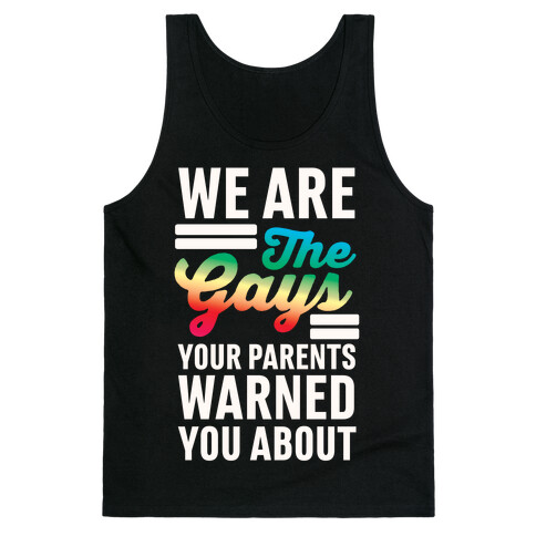 We are the Gays Your Parents Warned You About Tank Top