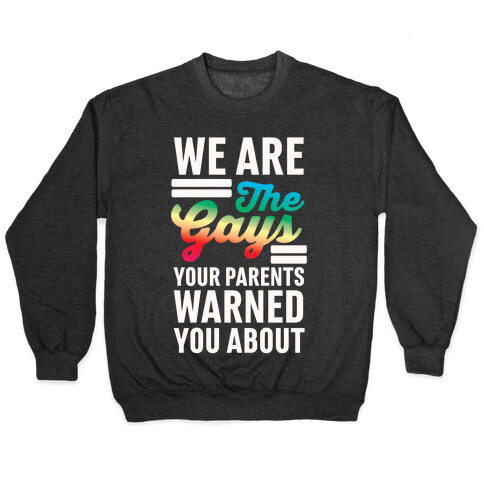 We are the Gays Your Parents Warned You About Pullover