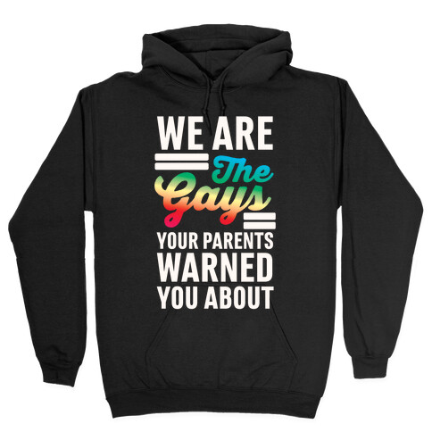 We are the Gays Your Parents Warned You About Hooded Sweatshirt