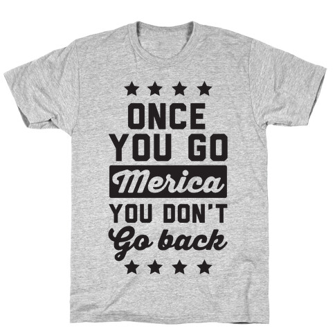 Once You Go Merica You Don't Go Back T-Shirt