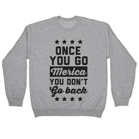 Once You Go Merica You Don't Go Back Pullover