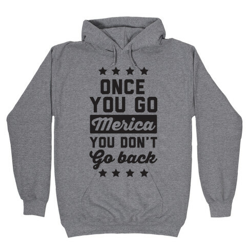 Once You Go Merica You Don't Go Back Hooded Sweatshirt