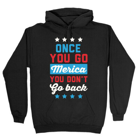 Once You Go Merica You Don't Go Back Hooded Sweatshirt