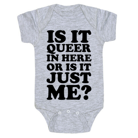 Is It Queer In Here Or Is It Just Me Baby One-Piece