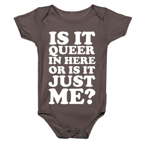 Is It Queer In Here Or Is It Just Me Baby One-Piece