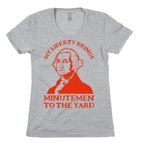 My Liberty Brings Minutemen to the Yard Womens T-Shirt