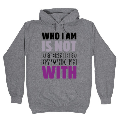 Who I Am Is Not Determined By Who I'm With (Asexual) Hooded Sweatshirt