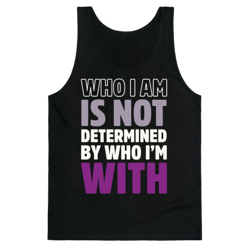 Who I Am Is Not Determined By Who I'm With (Asexual) Tank Top
