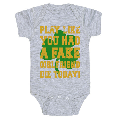 Play Like You Had A Fake Girlfriend Die Today (Te'o Edition) Baby One-Piece