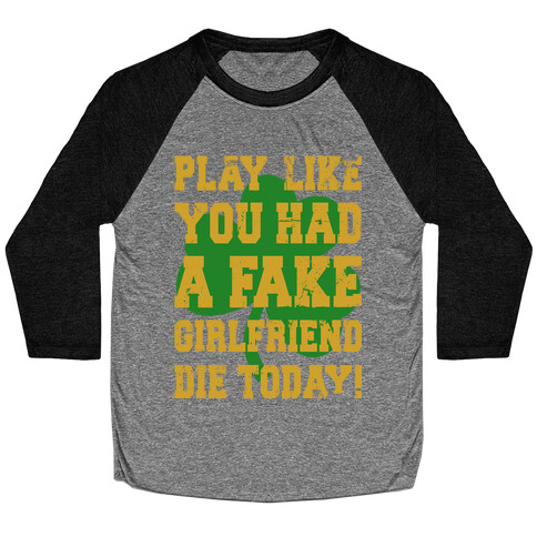 Play Like You Had A Fake Girlfriend Die Today (Te'o Edition) Baseball Tee