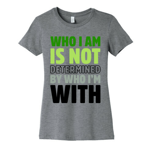 Who I Am Is Not Determined By Who I'm With (Aromantic) Womens T-Shirt