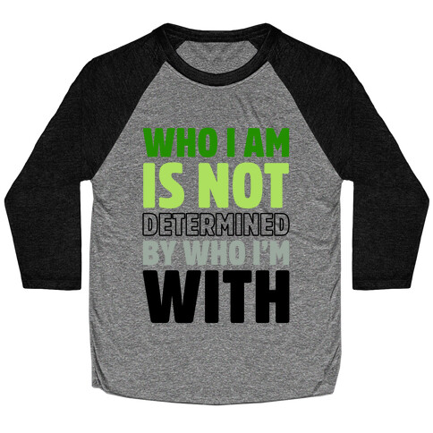 Who I Am Is Not Determined By Who I'm With (Aromantic) Baseball Tee