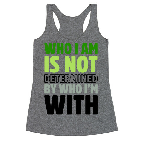 Who I Am Is Not Determined By Who I'm With (Aromantic) Racerback Tank Top