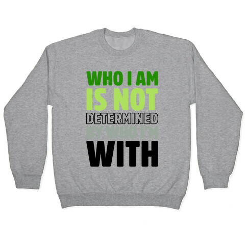 Who I Am Is Not Determined By Who I'm With (Aromantic) Pullover
