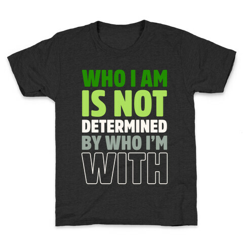 Who I Am Is Not Determined By Who I'm With (Aromantic) Kids T-Shirt