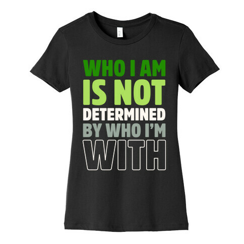 Who I Am Is Not Determined By Who I'm With (Aromantic) Womens T-Shirt