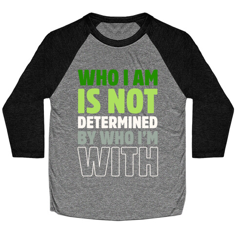 Who I Am Is Not Determined By Who I'm With (Aromantic) Baseball Tee