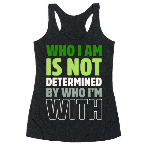Who I Am Is Not Determined By Who I'm With (Aromantic) Racerback Tank Top