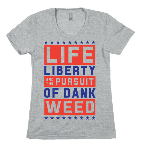 Life Liberty And Dank Weed Womens T-Shirt