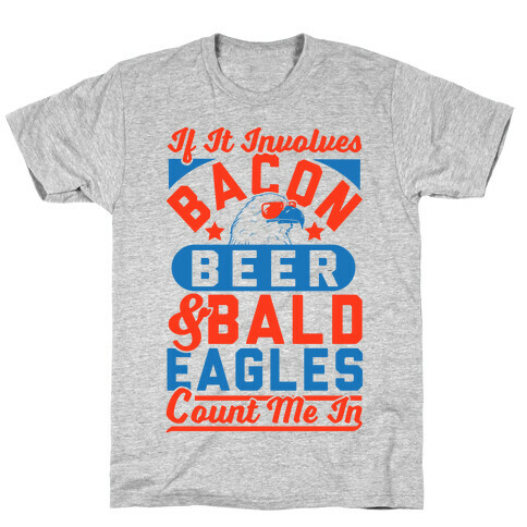 If It Involves Bacon Beer & Bald Eagles Count Me In T-Shirt