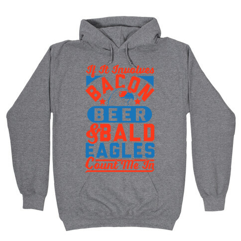 If It Involves Bacon Beer & Bald Eagles Count Me In Hooded Sweatshirt