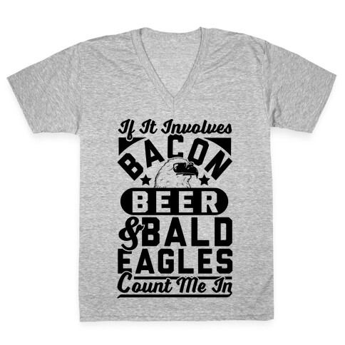 If It Involves Bacon Beer & Bald Eagles Count Me In V-Neck Tee Shirt